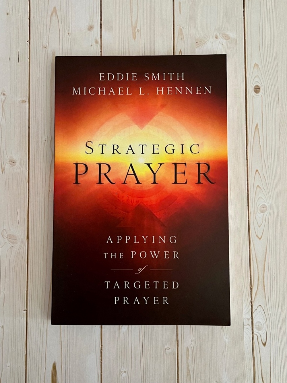 Strategic Prayer: Applying the Power of Targeted Prayer Paperback by Eddie Smith